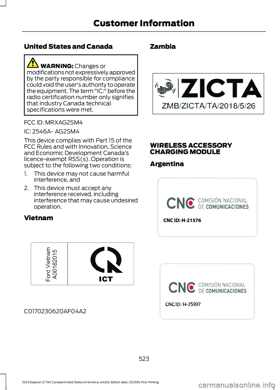 FORD EXPLORER 2023  Owners Manual United States and Canada
WARNING: Changes ormodifications not expressively approvedby the party responsible for compliancecould void the user's authority to operatethe equipment. The term "IC: