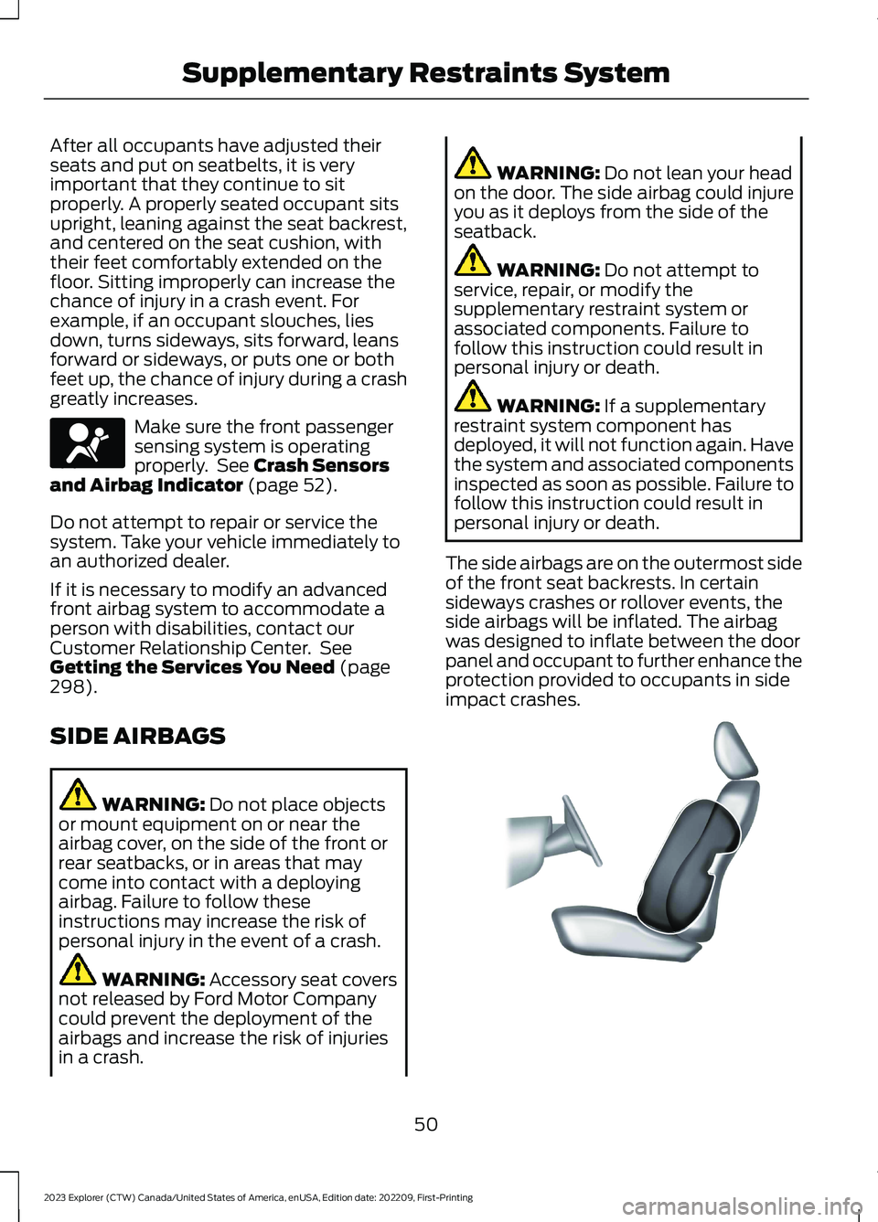 FORD EXPLORER 2023 Owners Manual After all occupants have adjusted theirseats and put on seatbelts, it is veryimportant that they continue to sitproperly. A properly seated occupant sitsupright, leaning against the seat backrest,and FORD EXPLORER 2023 Owners Manual After all occupants have adjusted theirseats and put on seatbelts, it is veryimportant that they continue to sitproperly. A properly seated occupant sitsupright, leaning against the seat backrest,and