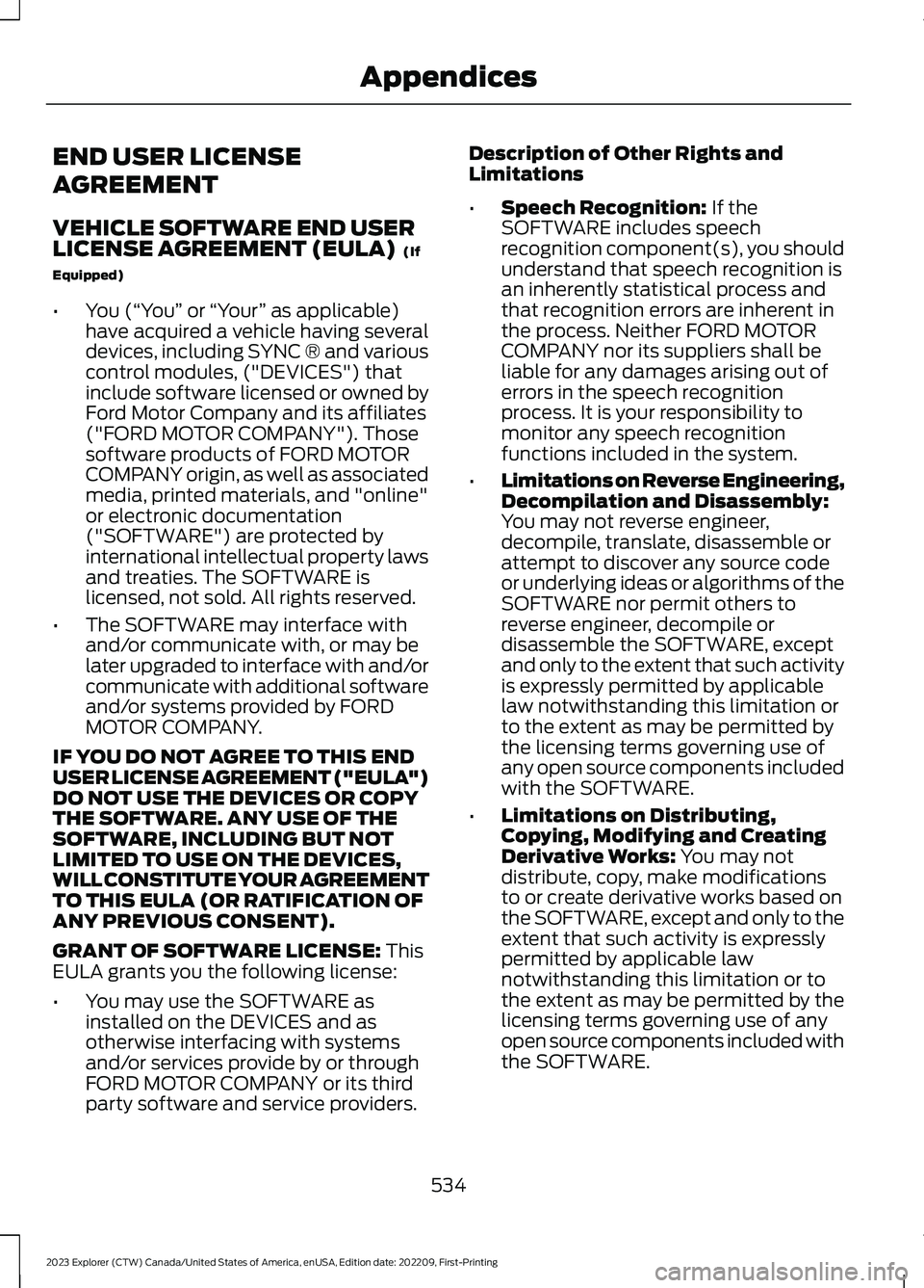 FORD EXPLORER 2023 Owners Manual END USER LICENSE
AGREEMENT
VEHICLE SOFTWARE END USERLICENSE AGREEMENT (EULA) (If
Equipped)
•You (“You” or “Your” as applicable)have acquired a vehicle having severaldevices, including SYNC FORD EXPLORER 2023 Owners Manual END USER LICENSE
AGREEMENT
VEHICLE SOFTWARE END USERLICENSE AGREEMENT (EULA) (If
Equipped)
•You (“You” or “Your” as applicable)have acquired a vehicle having severaldevices, including SYNC