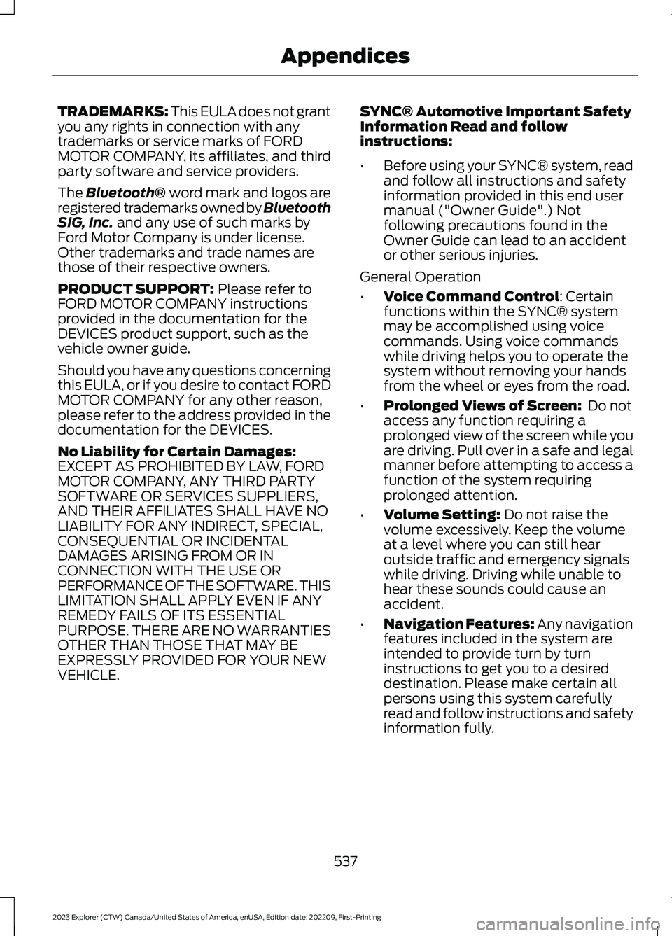 FORD EXPLORER 2023  Owners Manual TRADEMARKS: This EULA does not grantyou any rights in connection with anytrademarks or service marks of FORDMOTOR COMPANY, its affiliates, and thirdparty software and service providers.
The Bluetooth