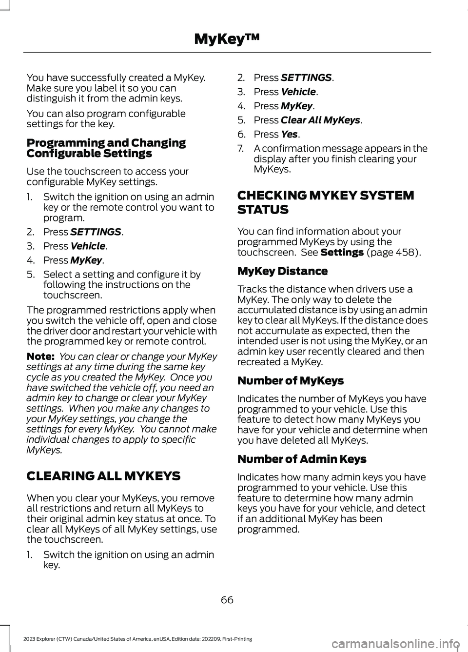 FORD EXPLORER 2023 Repair Manual You have successfully created a MyKey.Make sure you label it so you candistinguish it from the admin keys.
You can also program configurablesettings for the key.
Programming and ChangingConfigurable S FORD EXPLORER 2023 Repair Manual You have successfully created a MyKey.Make sure you label it so you candistinguish it from the admin keys.
You can also program configurablesettings for the key.
Programming and ChangingConfigurable S