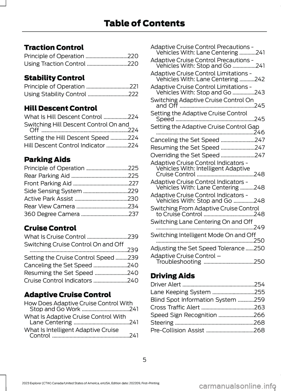 FORD EXPLORER 2023 Owners Manual Traction Control
Principle of Operation...............................220
Using Traction Control..............................220
Stability Control
Principle of Operation.............................. FORD EXPLORER 2023 Owners Manual Traction Control
Principle of Operation...............................220
Using Traction Control..............................220
Stability Control
Principle of Operation..............................