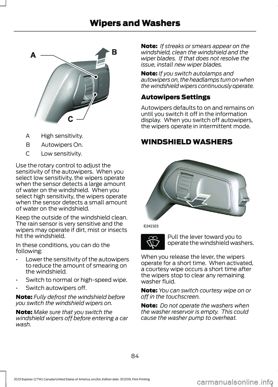 FORD EXPLORER 2023 Owners Manual High sensitivity.A
Autowipers On.B
Low sensitivity.C
Use the rotary control to adjust thesensitivity of the autowipers. When youselect low sensitivity, the wipers operatewhen the sensor detects a lar FORD EXPLORER 2023 Owners Manual High sensitivity.A
Autowipers On.B
Low sensitivity.C
Use the rotary control to adjust thesensitivity of the autowipers. When youselect low sensitivity, the wipers operatewhen the sensor detects a lar