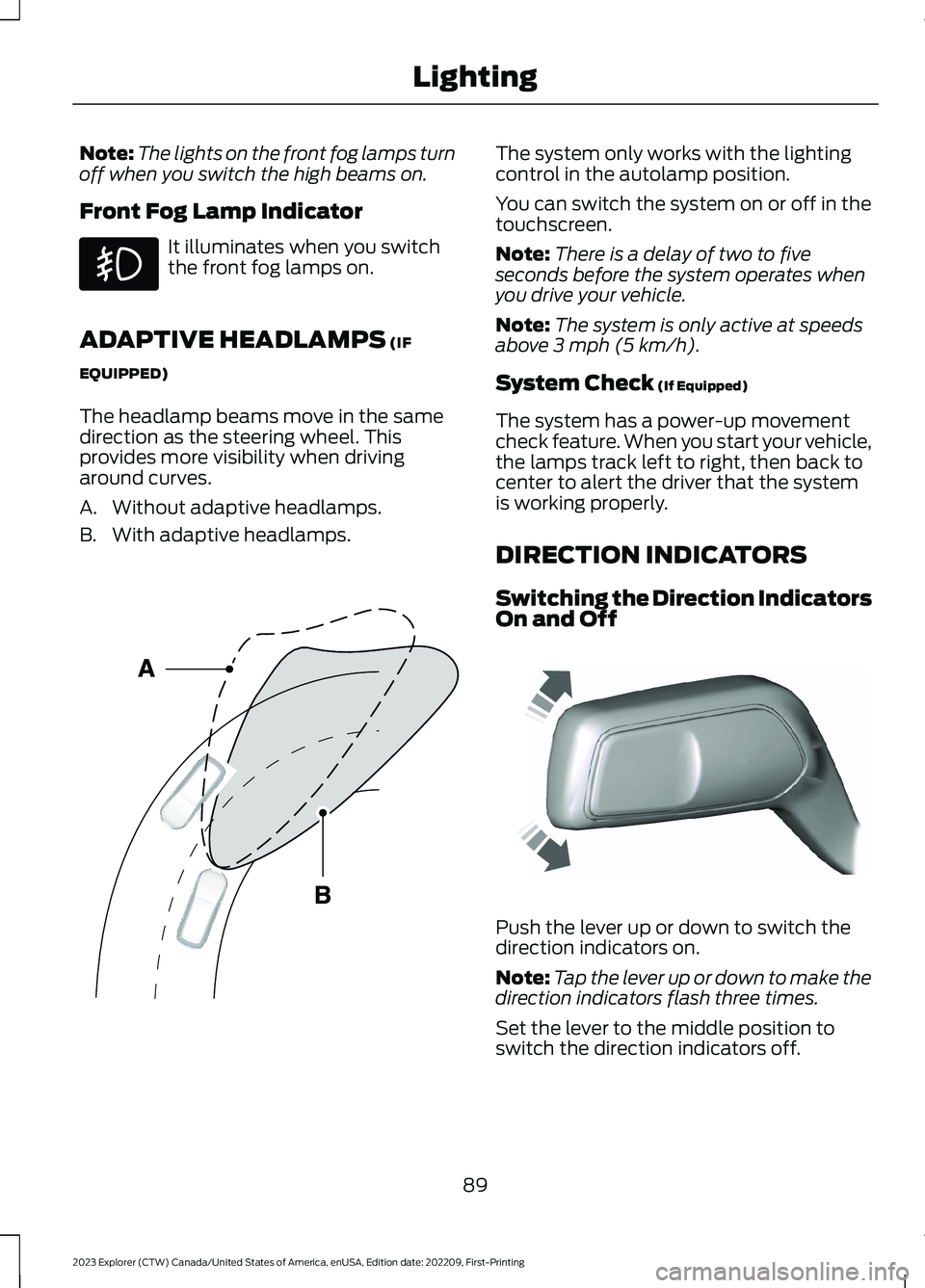 FORD EXPLORER 2023 Owners Manual Note:The lights on the front fog lamps turnoff when you switch the high beams on.
Front Fog Lamp Indicator
It illuminates when you switchthe front fog lamps on.
ADAPTIVE HEADLAMPS (IF
EQUIPPED)
The he FORD EXPLORER 2023 Owners Manual Note:The lights on the front fog lamps turnoff when you switch the high beams on.
Front Fog Lamp Indicator
It illuminates when you switchthe front fog lamps on.
ADAPTIVE HEADLAMPS (IF
EQUIPPED)
The he