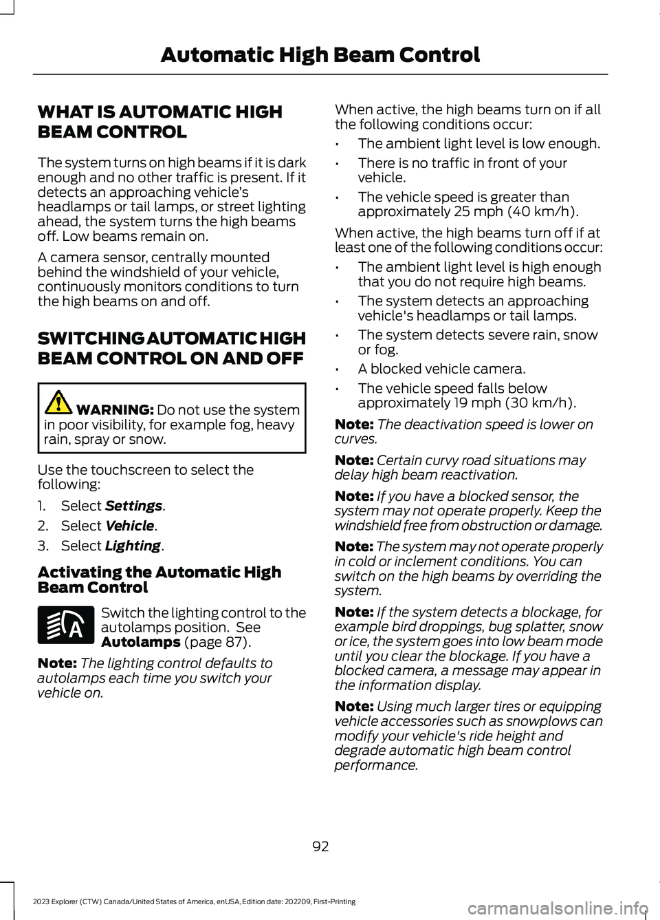 FORD EXPLORER 2023 User Guide WHAT IS AUTOMATIC HIGH
BEAM CONTROL
The system turns on high beams if it is darkenough and no other traffic is present. If itdetects an approaching vehicle’sheadlamps or tail lamps, or street lighti FORD EXPLORER 2023 User Guide WHAT IS AUTOMATIC HIGH
BEAM CONTROL
The system turns on high beams if it is darkenough and no other traffic is present. If itdetects an approaching vehicle’sheadlamps or tail lamps, or street lighti