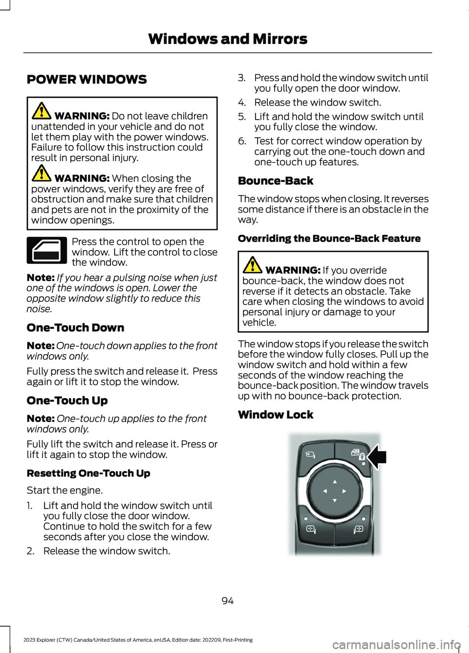 FORD EXPLORER 2023 Owners Manual POWER WINDOWS
WARNING: Do not leave childrenunattended in your vehicle and do notlet them play with the power windows.Failure to follow this instruction couldresult in personal injury.
WARNING: When c FORD EXPLORER 2023 Owners Manual POWER WINDOWS
WARNING: Do not leave childrenunattended in your vehicle and do notlet them play with the power windows.Failure to follow this instruction couldresult in personal injury.
WARNING: When c