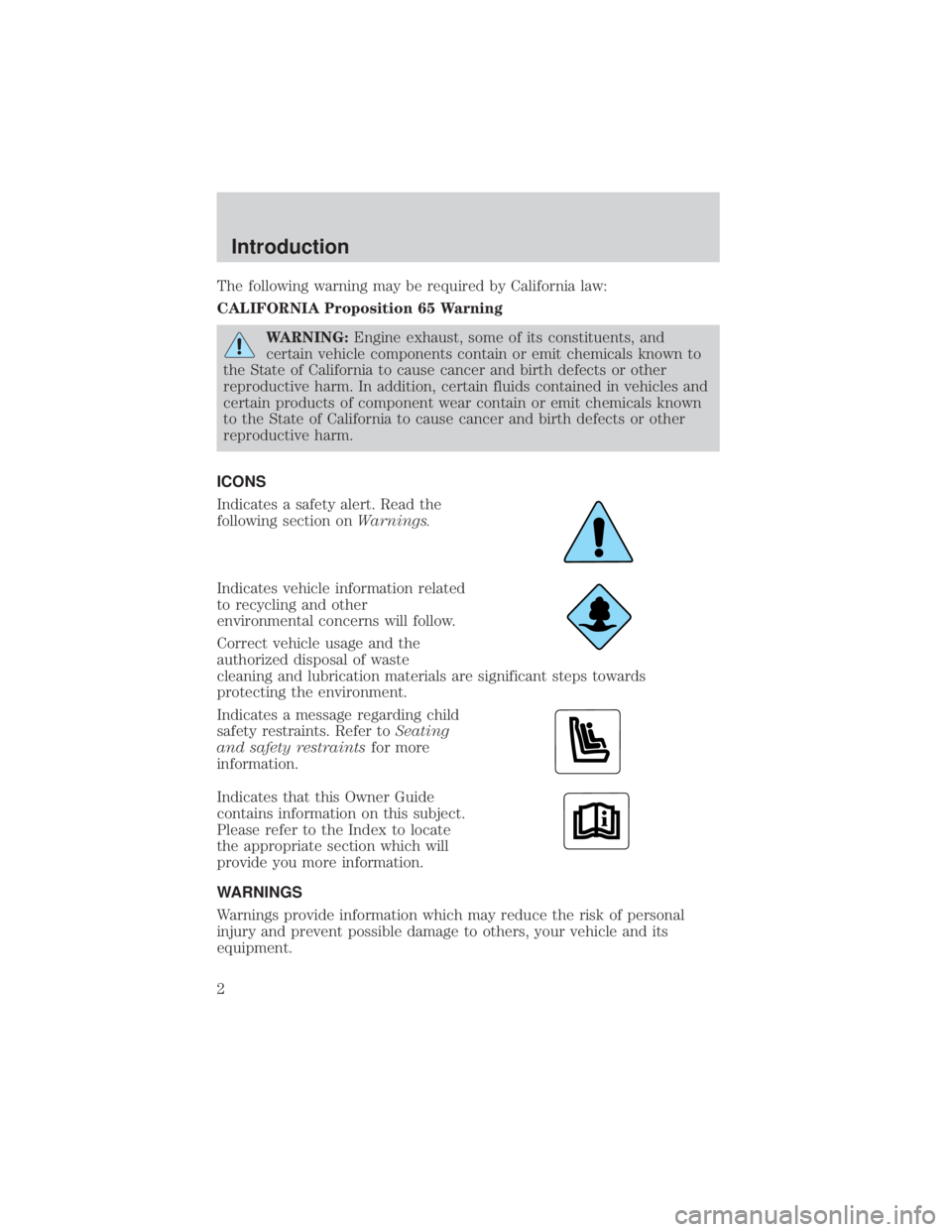 FORD EXPLORER SPORT TRAC 2001  Owners Manual The following warning may be required by California law:
CALIFORNIA Proposition 65 Warning
WARNING:Engine exhaust, some of its constituents, and
certain vehicle components contain or emit chemicals kn