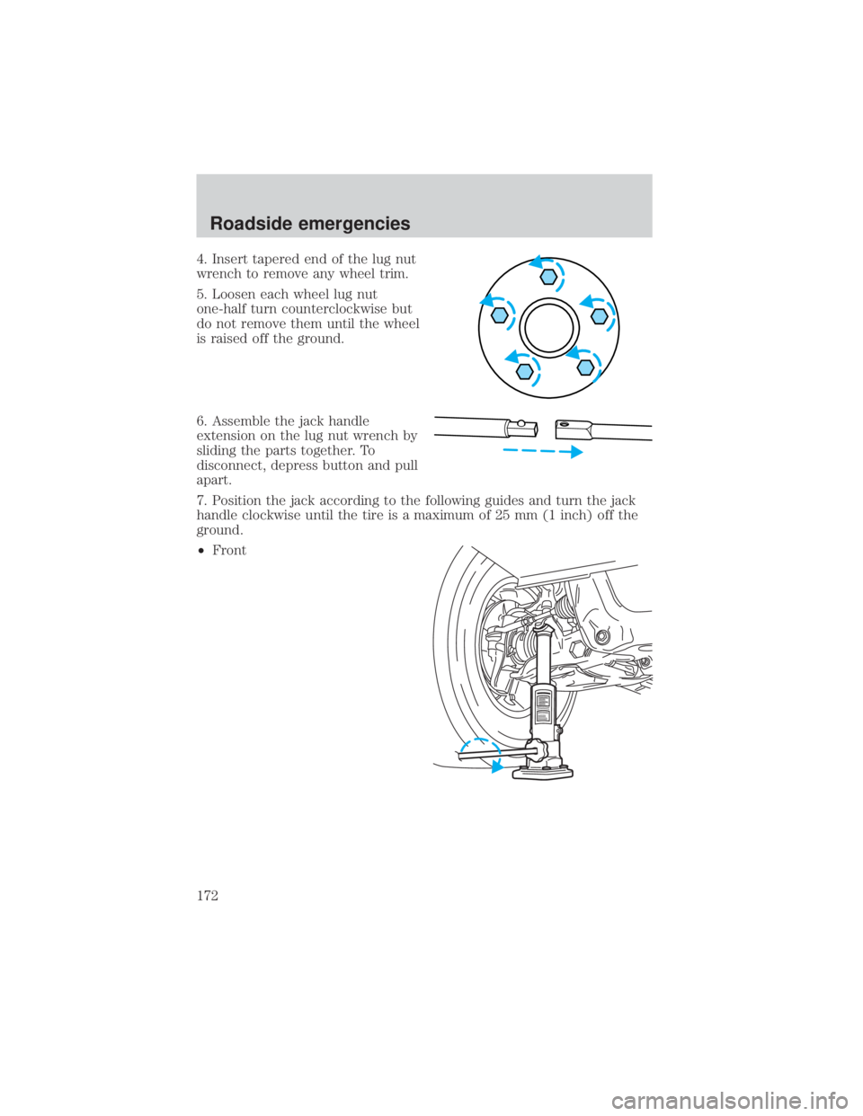 FORD EXPLORER SPORT TRAC 2001  Owners Manual 4. Insert tapered end of the lug nut
wrench to remove any wheel trim.
5. Loosen each wheel lug nut
one-half turn counterclockwise but
do not remove them until the wheel
is raised off the ground.
6. As