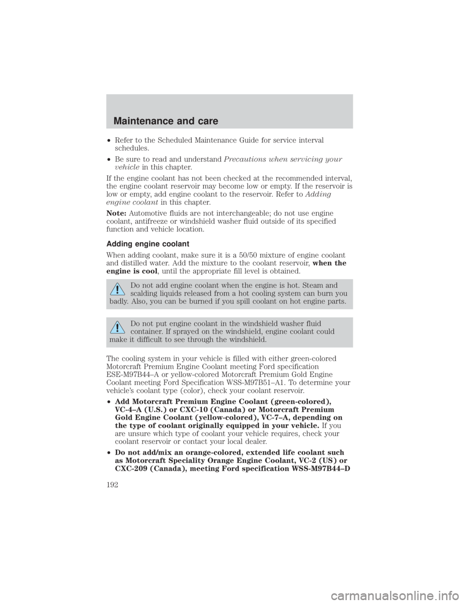 FORD EXPLORER SPORT TRAC 2001 Owners Manual ²Refer to the Scheduled Maintenance Guide for service interval
schedules.
²Be sure to read and understandPrecautions when servicing your
vehiclein this chapter.
If the engine coolant has not been ch FORD EXPLORER SPORT TRAC 2001 Owners Manual ²Refer to the Scheduled Maintenance Guide for service interval
schedules.
²Be sure to read and understandPrecautions when servicing your
vehiclein this chapter.
If the engine coolant has not been ch