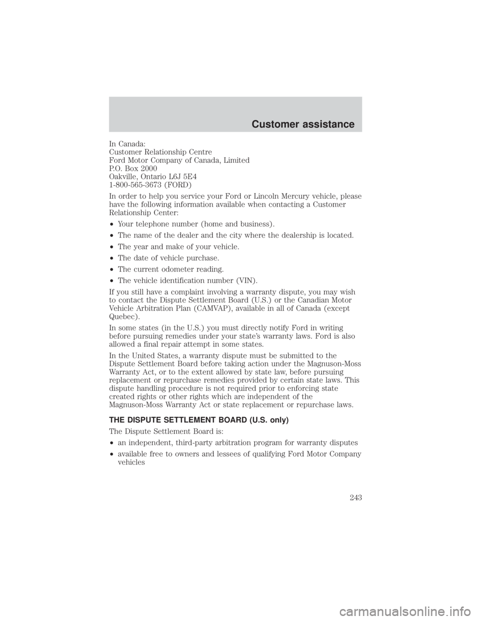 FORD EXPLORER SPORT TRAC 2001  Owners Manual In Canada:
Customer Relationship Centre
Ford Motor Company of Canada, Limited
P.O. Box 2000
Oakville, Ontario L6J 5E4
1-800-565-3673 (FORD)
In order to help you service your Ford or Lincoln Mercury ve