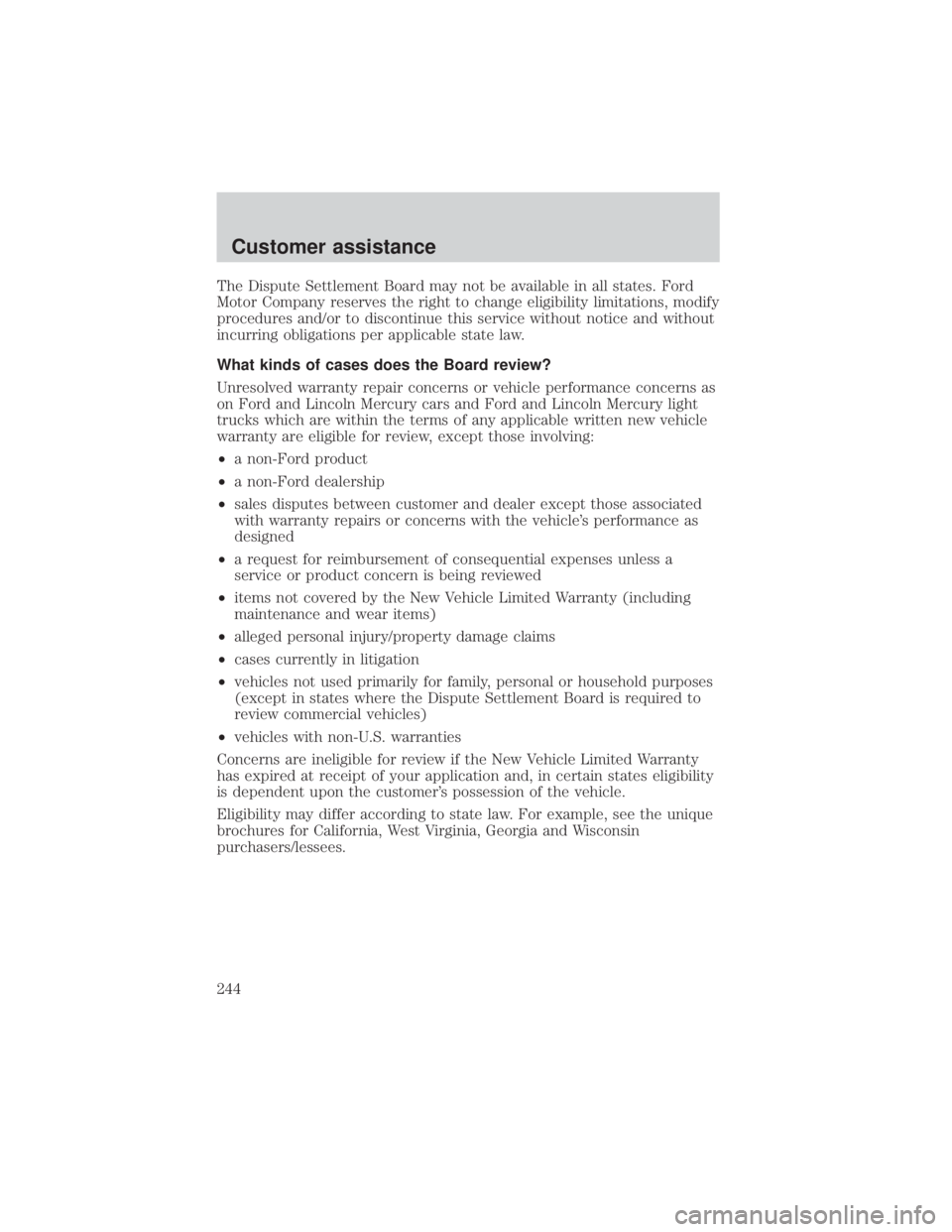 FORD EXPLORER SPORT TRAC 2001  Owners Manual The Dispute Settlement Board may not be available in all states. Ford
Motor Company reserves the right to change eligibility limitations, modify
procedures and/or to discontinue this service without n
