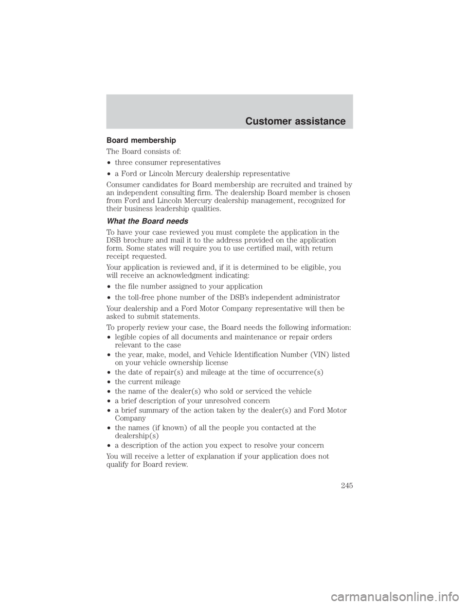 FORD EXPLORER SPORT TRAC 2001  Owners Manual Board membership
The Board consists of:
²three consumer representatives
²a Ford or Lincoln Mercury dealership representative
Consumer candidates for Board membership are recruited and trained by
an 