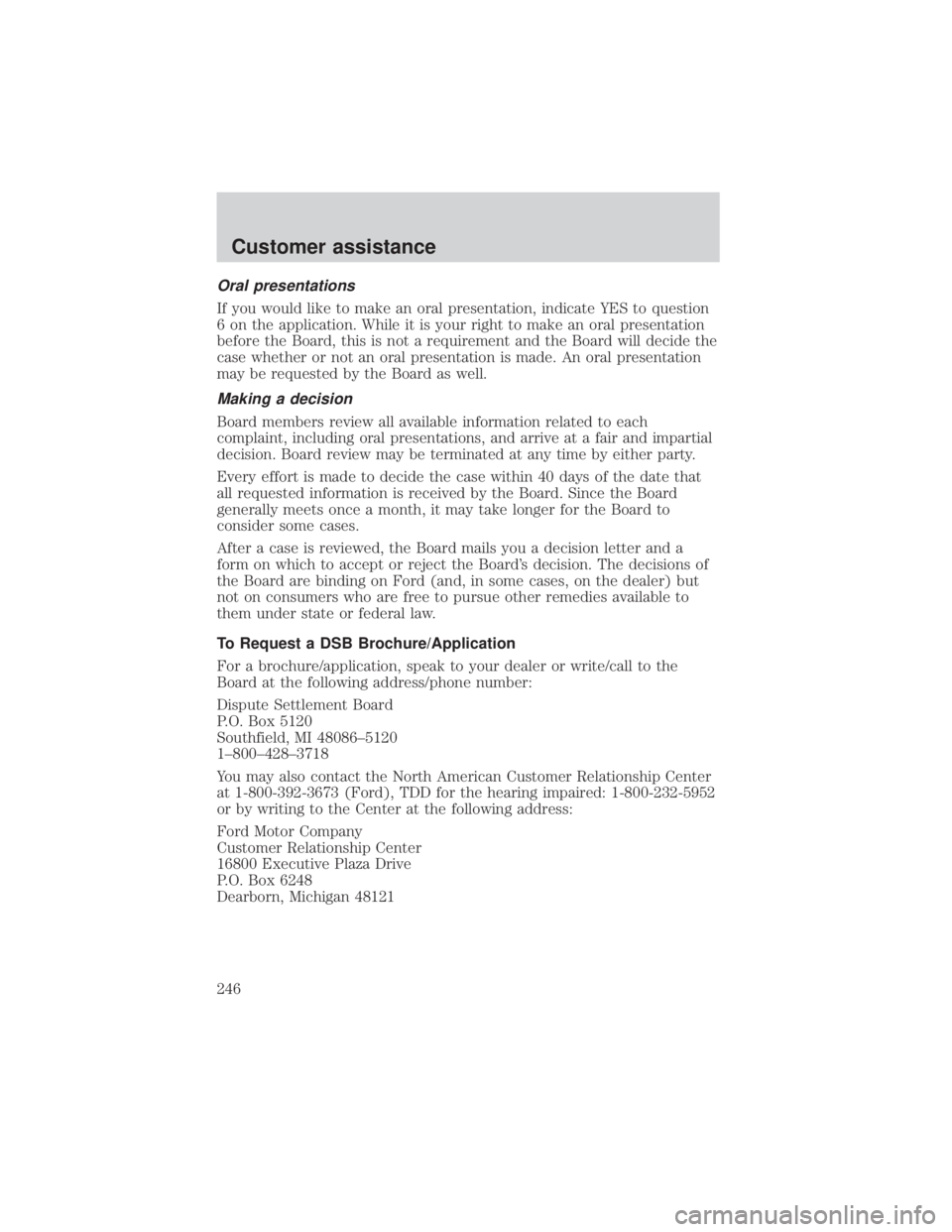 FORD EXPLORER SPORT TRAC 2001  Owners Manual Oral presentations
If you would like to make an oral presentation, indicate YES to question
6 on the application. While it is your right to make an oral presentation
before the Board, this is not a re