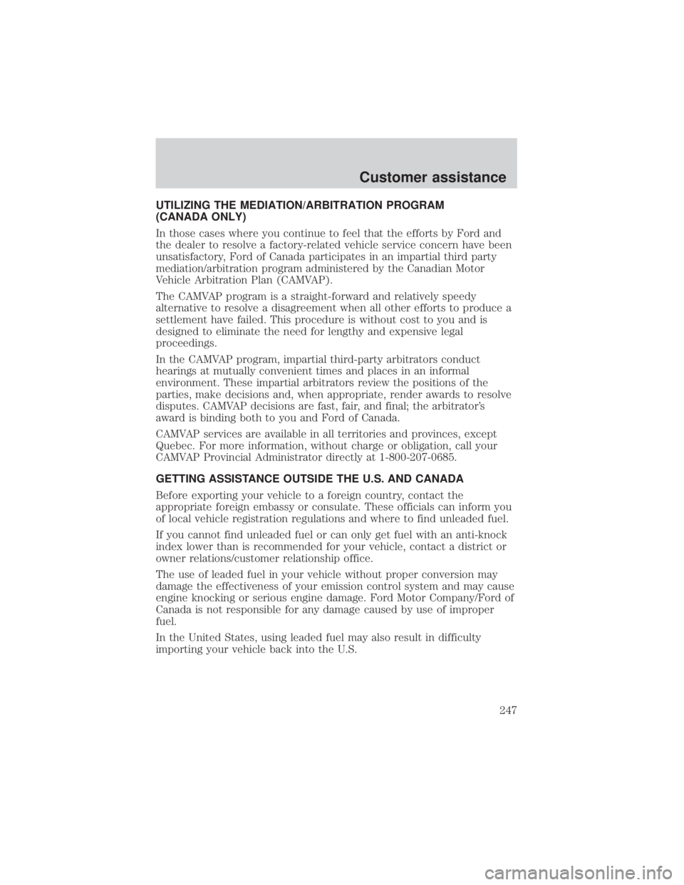 FORD EXPLORER SPORT TRAC 2001  Owners Manual UTILIZING THE MEDIATION/ARBITRATION PROGRAM
(CANADA ONLY)
In those cases where you continue to feel that the efforts by Ford and
the dealer to resolve a factory-related vehicle service concern have be
