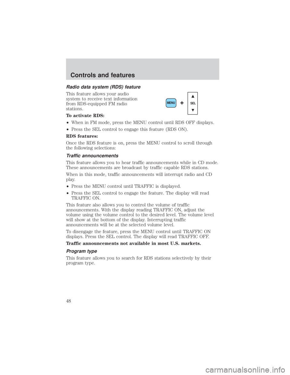 FORD EXPLORER SPORT TRAC 2001 Service Manual Radio data system (RDS) feature
This feature allows your audio
system to receive text information
from RDS-equipped FM radio
stations.
To activate RDS:
²When in FM mode, press the MENU control until FORD EXPLORER SPORT TRAC 2001 Service Manual Radio data system (RDS) feature
This feature allows your audio
system to receive text information
from RDS-equipped FM radio
stations.
To activate RDS:
²When in FM mode, press the MENU control until