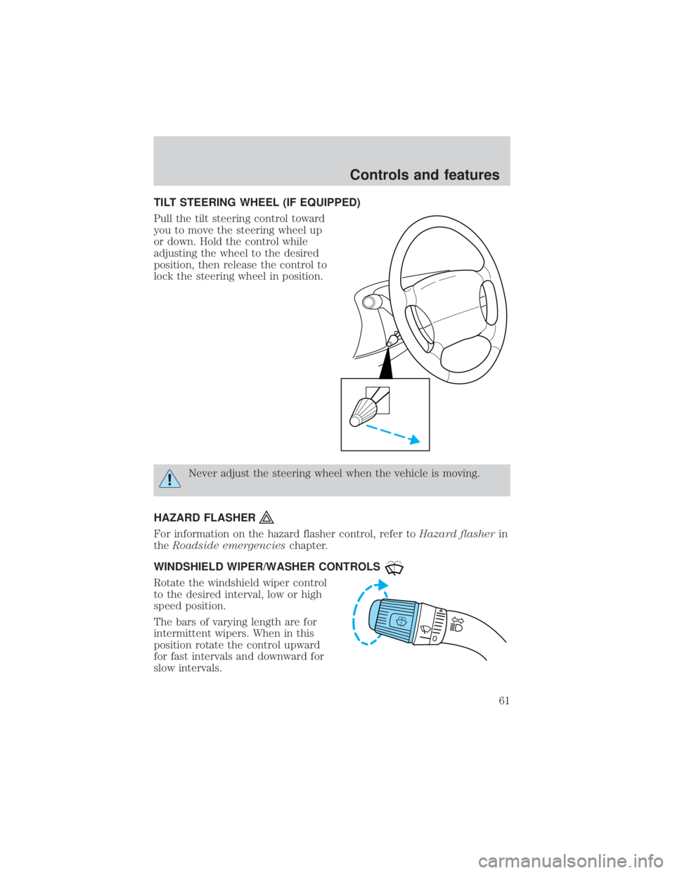 FORD EXPLORER SPORT TRAC 2001  Owners Manual TILT STEERING WHEEL (IF EQUIPPED)
Pull the tilt steering control toward
you to move the steering wheel up
or down. Hold the control while
adjusting the wheel to the desired
position, then release the 