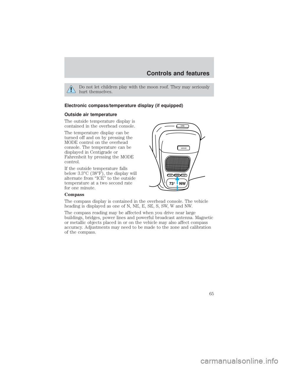 FORD EXPLORER SPORT TRAC 2001 Repair Manual Do not let children play with the moon roof. They may seriously
hurt themselves.
Electronic compass/temperature display (if equipped)
Outside air temperature
The outside temperature display is
contain