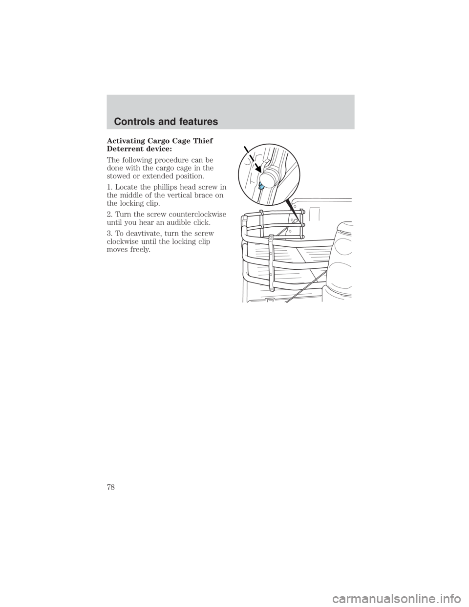 FORD EXPLORER SPORT TRAC 2001 Manual PDF Activating Cargo Cage Thief
Deterrent device:
The following procedure can be
done with the cargo cage in the
stowed or extended position.
1. Locate the phillips head screw in
the middle of the vertica