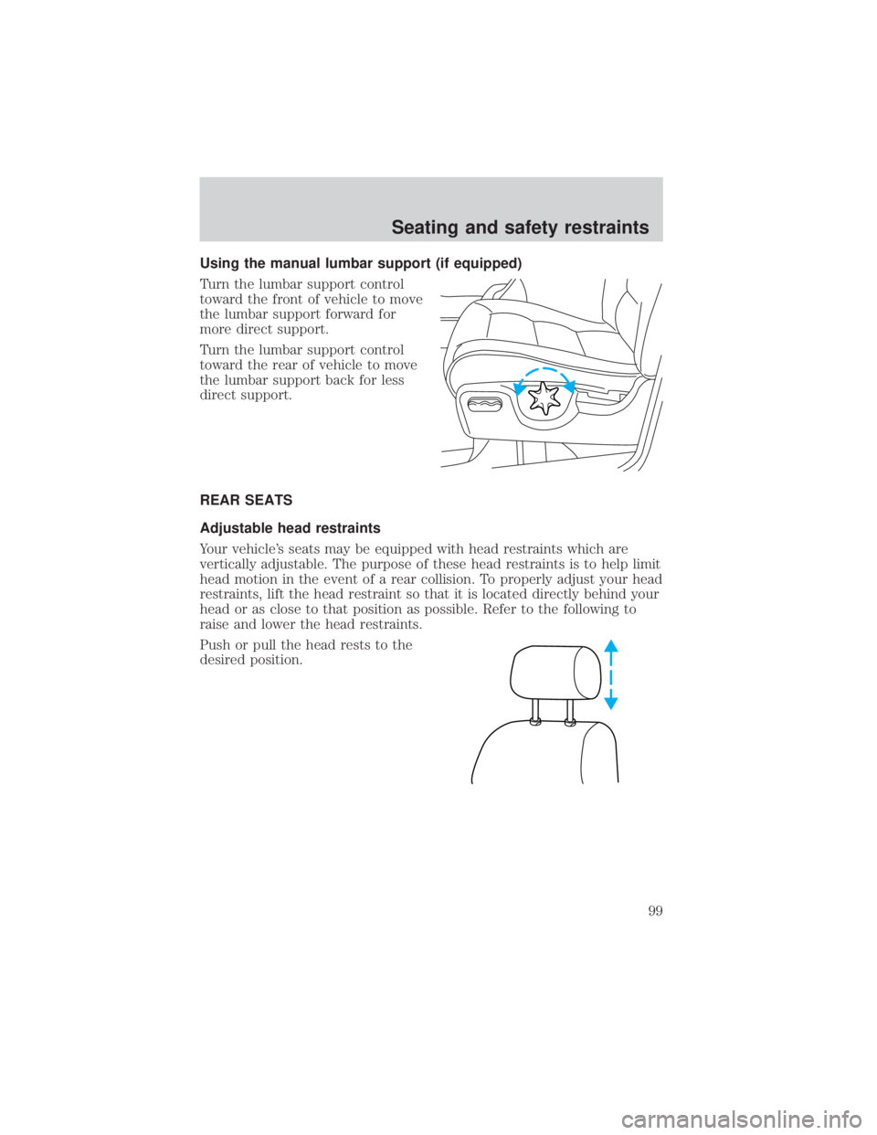 FORD EXPLORER SPORT TRAC 2001 Owners Manual Using the manual lumbar support (if equipped)
Turn the lumbar support control
toward the front of vehicle to move
the lumbar support forward for
more direct support.
Turn the lumbar support control
to FORD EXPLORER SPORT TRAC 2001 Owners Manual Using the manual lumbar support (if equipped)
Turn the lumbar support control
toward the front of vehicle to move
the lumbar support forward for
more direct support.
Turn the lumbar support control
to