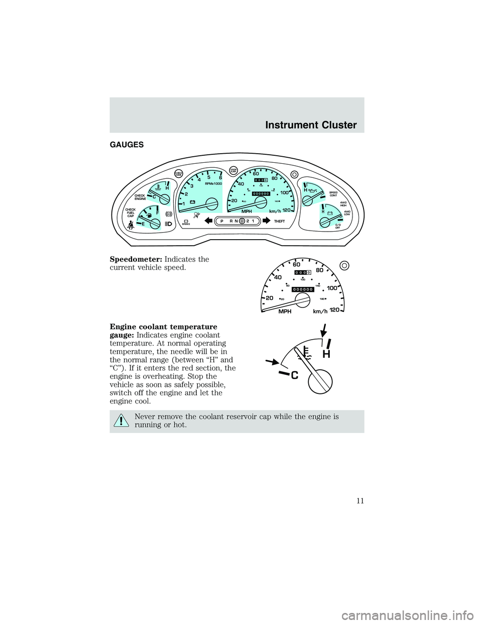 FORD EXPLORER SPORT TRAC 2002  Owners Manual GAUGES
Speedometer:Indicates the
current vehicle speed.
Engine coolant temperature
gauge:Indicates engine coolant
temperature. At normal operating
temperature, the needle will be in
the normal range (