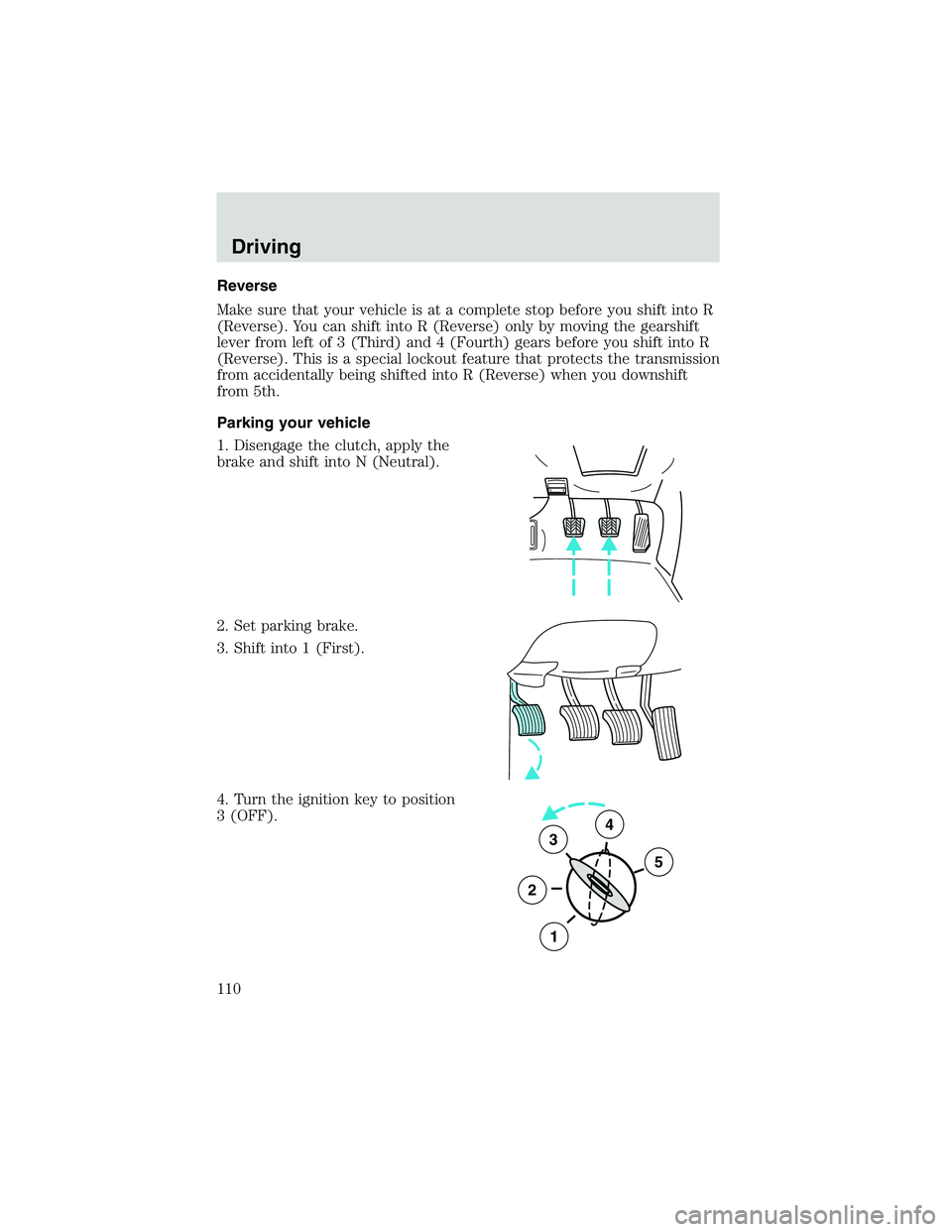 FORD EXPLORER SPORT TRAC 2002 Owners Manual Reverse
Make sure that your vehicle is at a complete stop before you shift into R
(Reverse). You can shift into R (Reverse) only by moving the gearshift
lever from left of 3 (Third) and 4 (Fourth) gea FORD EXPLORER SPORT TRAC 2002 Owners Manual Reverse
Make sure that your vehicle is at a complete stop before you shift into R
(Reverse). You can shift into R (Reverse) only by moving the gearshift
lever from left of 3 (Third) and 4 (Fourth) gea