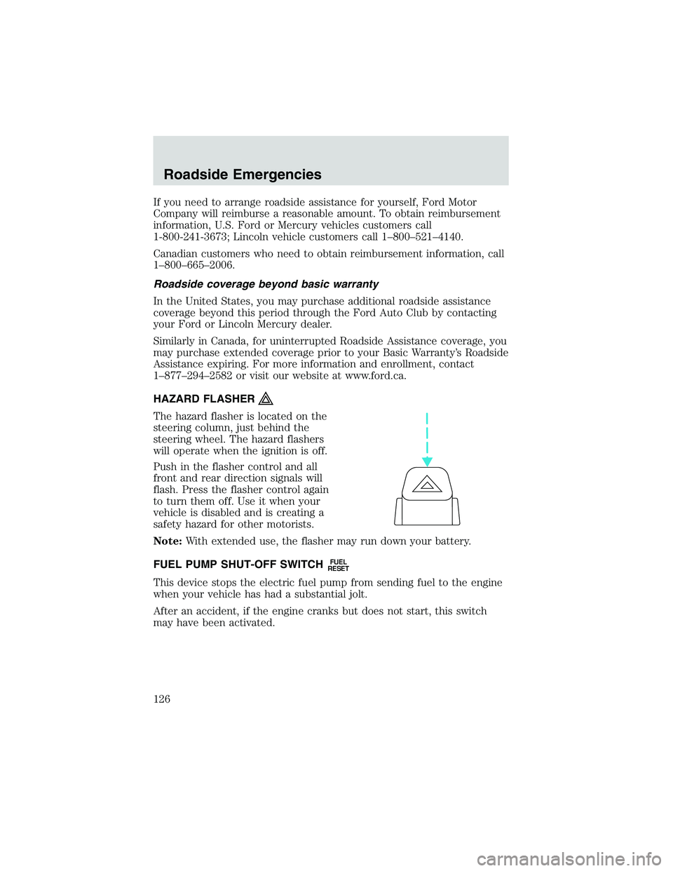 FORD EXPLORER SPORT TRAC 2002  Owners Manual If you need to arrange roadside assistance for yourself, Ford Motor
Company will reimburse a reasonable amount. To obtain reimbursement
information, U.S. Ford or Mercury vehicles customers call
1-800-