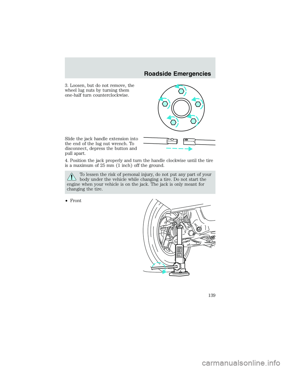 FORD EXPLORER SPORT TRAC 2002 Owners Manual 3. Loosen, but do not remove, the
wheel lug nuts by turning them
one-half turn counterclockwise.
Slide the jack handle extension into
the end of the lug nut wrench. To
disconnect, depress the button a FORD EXPLORER SPORT TRAC 2002 Owners Manual 3. Loosen, but do not remove, the
wheel lug nuts by turning them
one-half turn counterclockwise.
Slide the jack handle extension into
the end of the lug nut wrench. To
disconnect, depress the button a