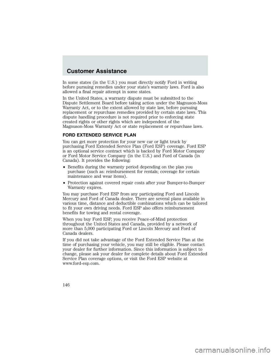 FORD EXPLORER SPORT TRAC 2002 Owners Manual In some states (in the U.S.) you must directly notify Ford in writing
before pursuing remedies under your state’s warranty laws. Ford is also
allowed a final repair attempt in some states.
In the Un FORD EXPLORER SPORT TRAC 2002 Owners Manual In some states (in the U.S.) you must directly notify Ford in writing
before pursuing remedies under your state’s warranty laws. Ford is also
allowed a final repair attempt in some states.
In the Un