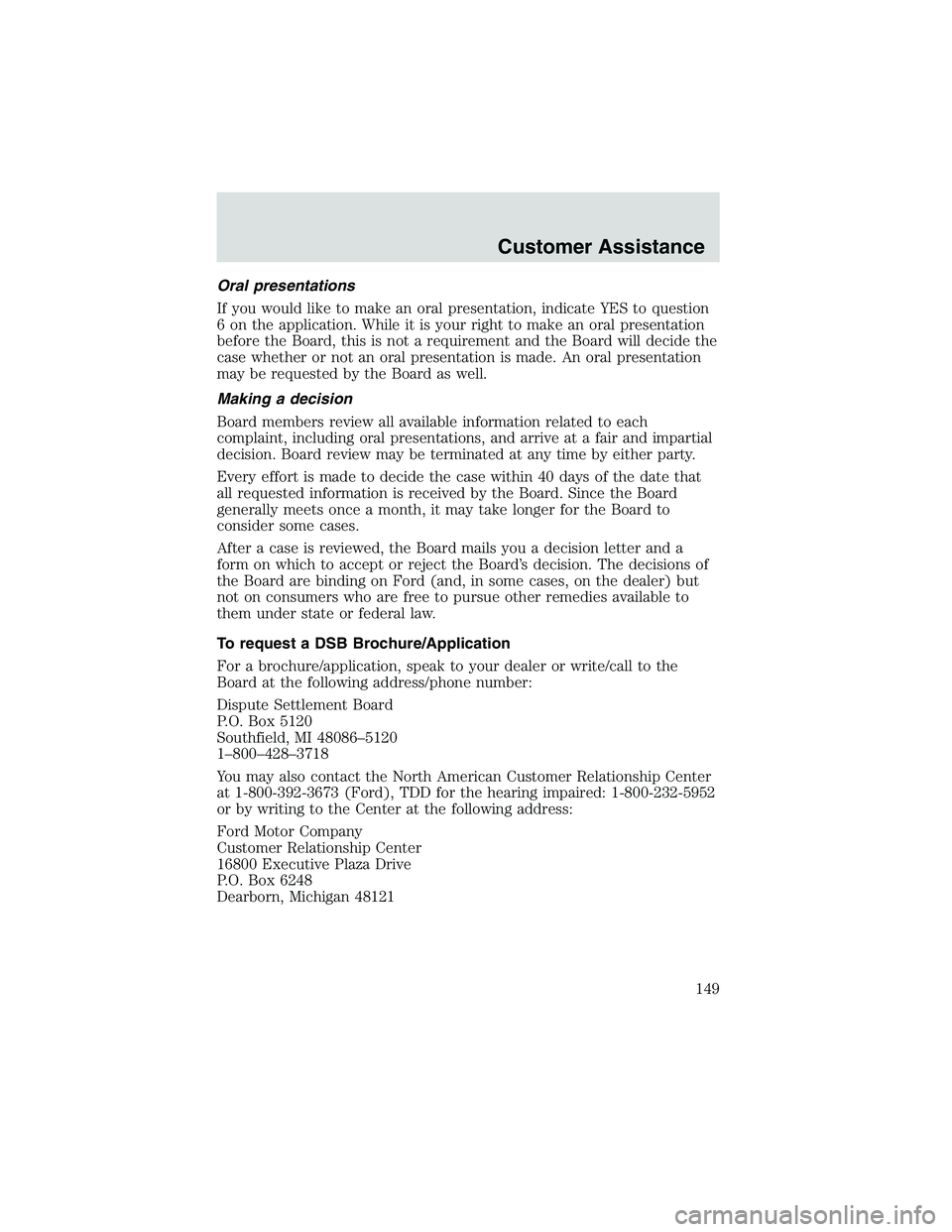 FORD EXPLORER SPORT TRAC 2002 Owners Manual Oral presentations
If you would like to make an oral presentation, indicate YES to question
6 on the application. While it is your right to make an oral presentation
before the Board, this is not a re FORD EXPLORER SPORT TRAC 2002 Owners Manual Oral presentations
If you would like to make an oral presentation, indicate YES to question
6 on the application. While it is your right to make an oral presentation
before the Board, this is not a re