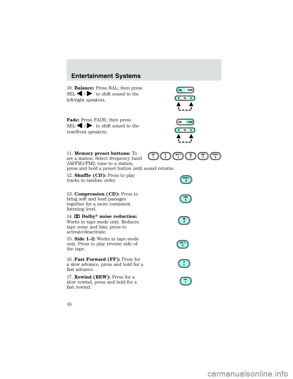 FORD EXPLORER SPORT TRAC 2002 User Guide 10.Balance:Press BAL; then press
SEL
/to shift sound to the
left/right speakers.
Fade:Press FADE; then press
SEL
/to shift sound to the
rear/front speakers.
11.Memory preset buttons:To
set a station: FORD EXPLORER SPORT TRAC 2002 User Guide 10.Balance:Press BAL; then press
SEL
/to shift sound to the
left/right speakers.
Fade:Press FADE; then press
SEL
/to shift sound to the
rear/front speakers.
11.Memory preset buttons:To
set a station: