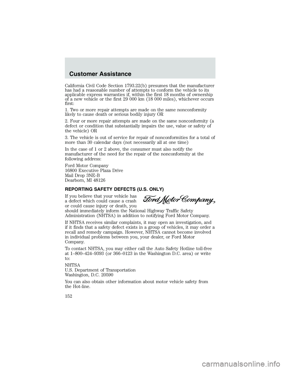 FORD EXPLORER SPORT TRAC 2002 Owners Manual California Civil Code Section 1793.22(b) presumes that the manufacturer
has had a reasonable number of attempts to conform the vehicle to its
applicable express warranties if, within the first 18 mont FORD EXPLORER SPORT TRAC 2002 Owners Manual California Civil Code Section 1793.22(b) presumes that the manufacturer
has had a reasonable number of attempts to conform the vehicle to its
applicable express warranties if, within the first 18 mont