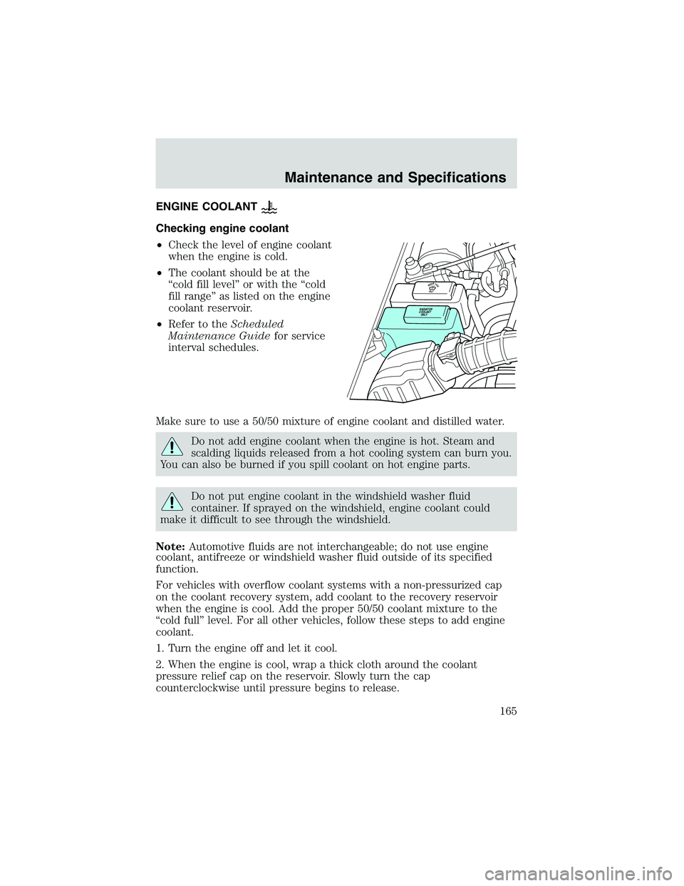 FORD EXPLORER SPORT TRAC 2002  Owners Manual ENGINE COOLANT
Checking engine coolant
•Check the level of engine coolant
when the engine is cold.
•The coolant should be at the
“cold fill level”or with the“cold
fill range”as listed on t