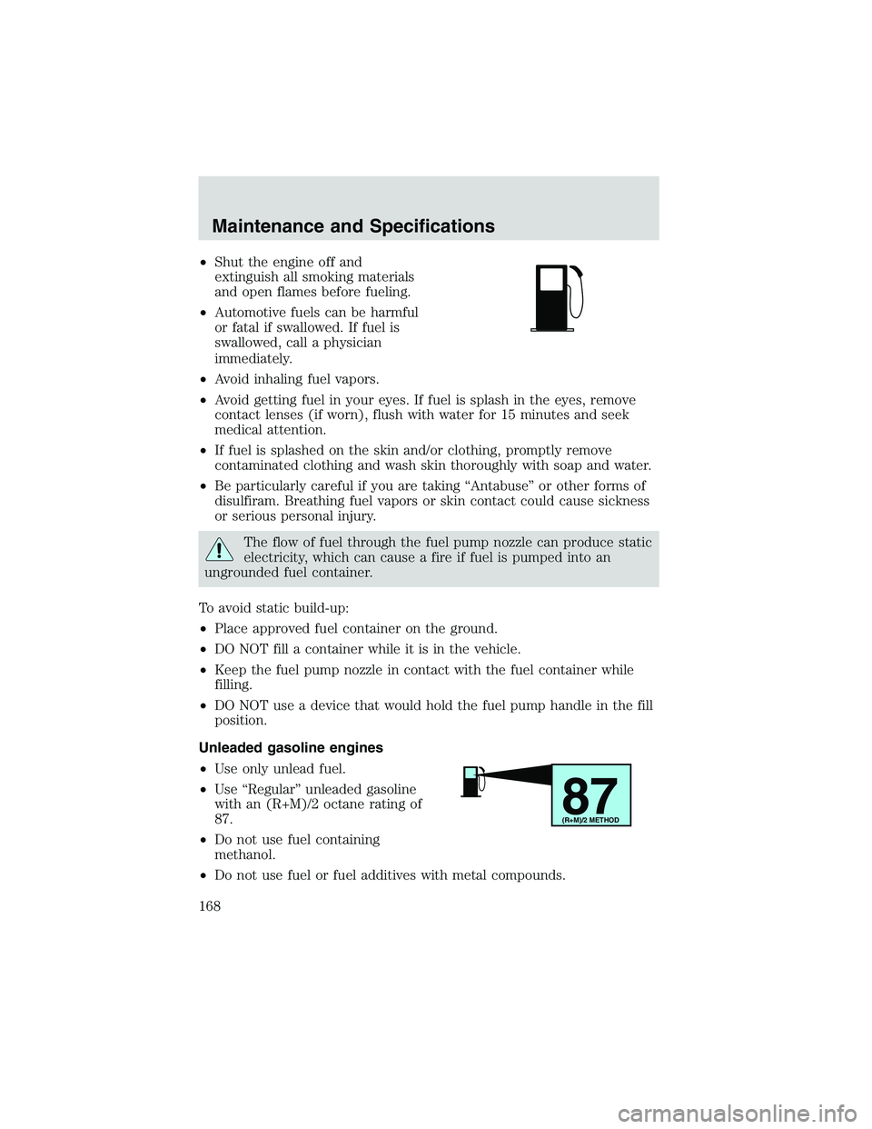 FORD EXPLORER SPORT TRAC 2002  Owners Manual •Shut the engine off and
extinguish all smoking materials
and open flames before fueling.
•Automotive fuels can be harmful
or fatal if swallowed. If fuel is
swallowed, call a physician
immediately