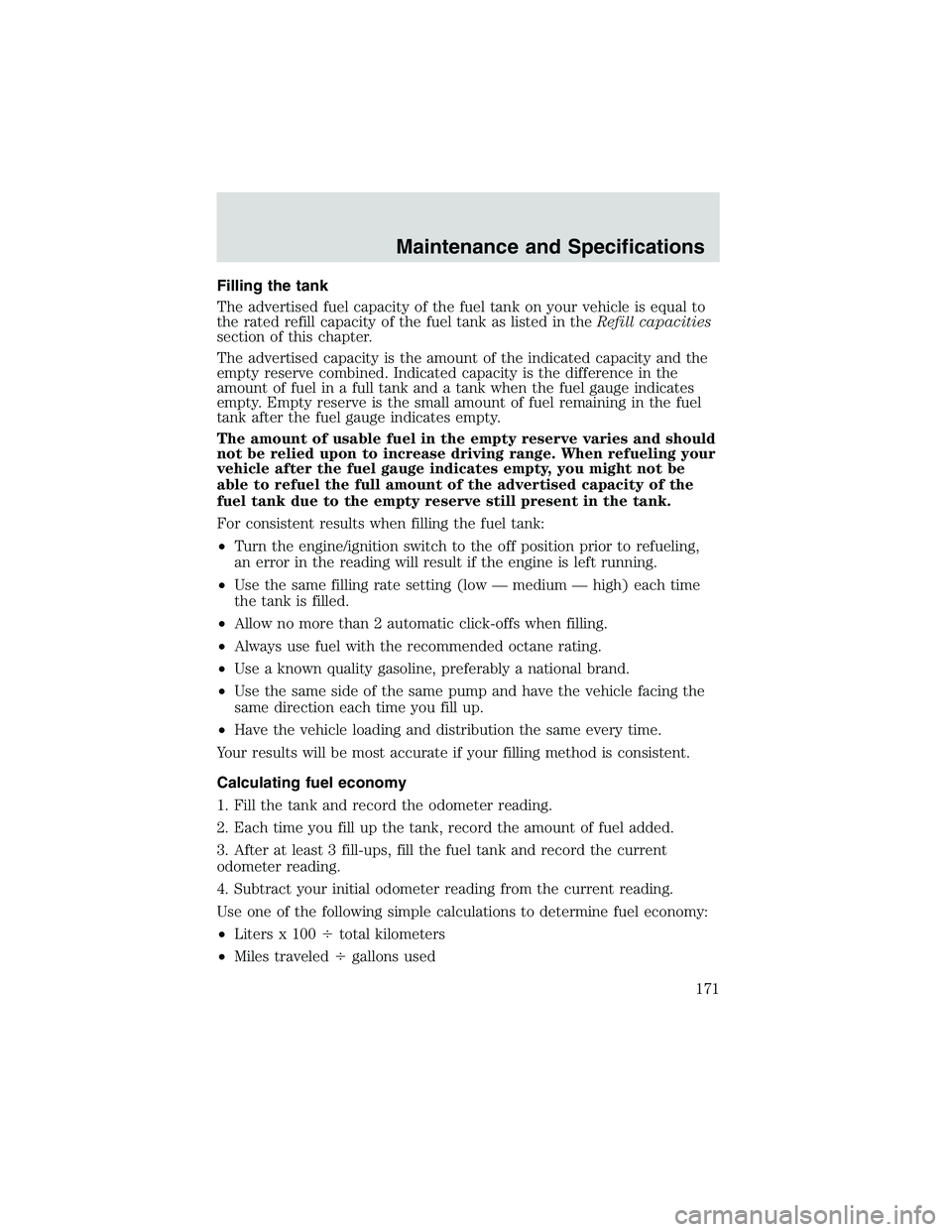 FORD EXPLORER SPORT TRAC 2002  Owners Manual Filling the tank
The advertised fuel capacity of the fuel tank on your vehicle is equal to
the rated refill capacity of the fuel tank as listed in theRefill capacities
section of this chapter.
The adv