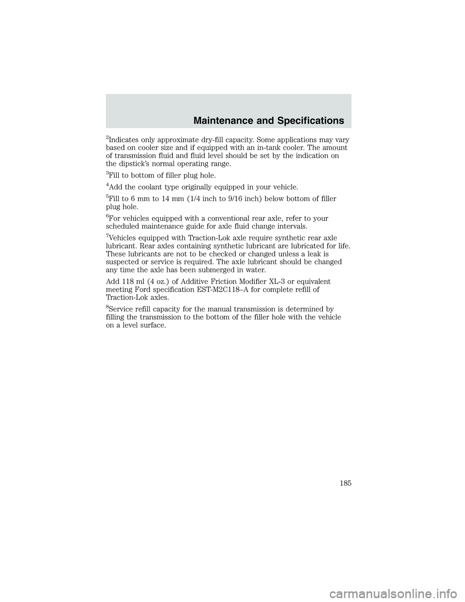 FORD EXPLORER SPORT TRAC 2002  Owners Manual 2Indicates only approximate dry-fill capacity. Some applications may vary
based on cooler size and if equipped with an in-tank cooler. The amount
of transmission fluid and fluid level should be set by