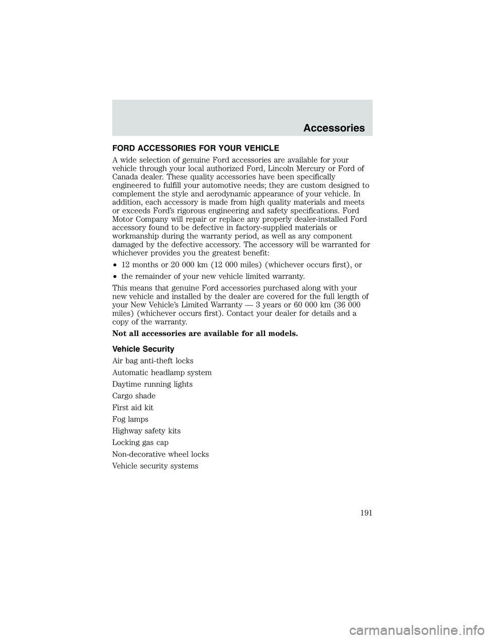 FORD EXPLORER SPORT TRAC 2002  Owners Manual FORD ACCESSORIES FOR YOUR VEHICLE
A wide selection of genuine Ford accessories are available for your
vehicle through your local authorized Ford, Lincoln Mercury or Ford of
Canada dealer. These qualit