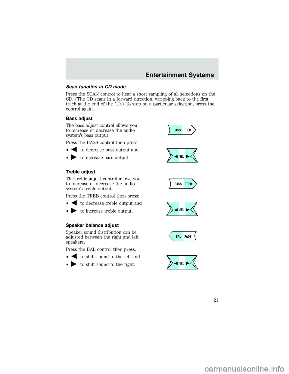 FORD EXPLORER SPORT TRAC 2002 Owners Manual Scan function in CD mode
Press the SCAN control to hear a short sampling of all selections on the
CD. (The CD scans in a forward direction, wrapping back to the first
track at the end of the CD.) To s