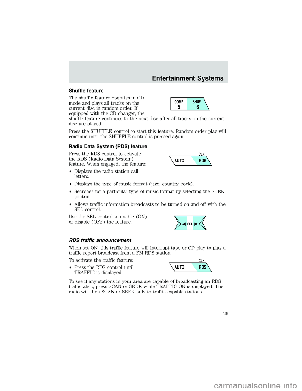 FORD EXPLORER SPORT TRAC 2002 Owners Manual Shuffle feature
The shuffle feature operates in CD
mode and plays all tracks on the
current disc in random order. If
equipped with the CD changer, the
shuffle feature continues to the next disc after 