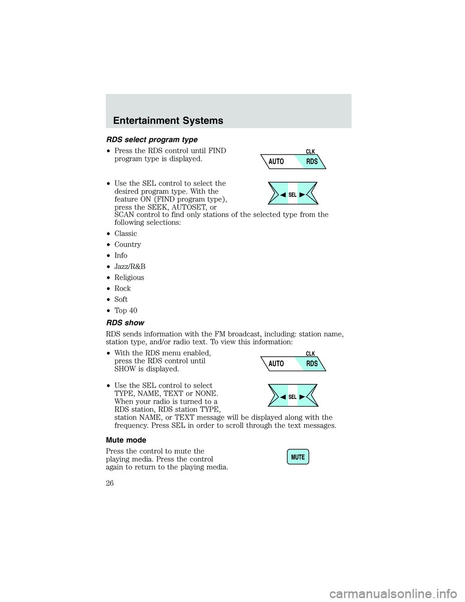 FORD EXPLORER SPORT TRAC 2002 Owners Manual RDS select program type
•Press the RDS control until FIND
program type is displayed.
•Use the SEL control to select the
desired program type. With the
feature ON (FIND program type),
press the SEE