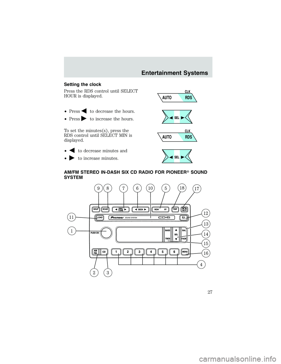 FORD EXPLORER SPORT TRAC 2002 Owners Manual Setting the clock
Press the RDS control until SELECT
HOUR is displayed.
•Press
to decrease the hours.
•Press
to increase the hours.
To set the minutes(s), press the
RDS control until SELECT MIN is