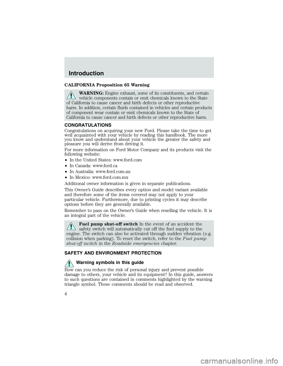 FORD EXPLORER SPORT TRAC 2002  Owners Manual CALIFORNIA Proposition 65 Warning
WARNING:Engine exhaust, some of its constituents, and certain
vehicle components contain or emit chemicals known to the State
of California to cause cancer and birth 