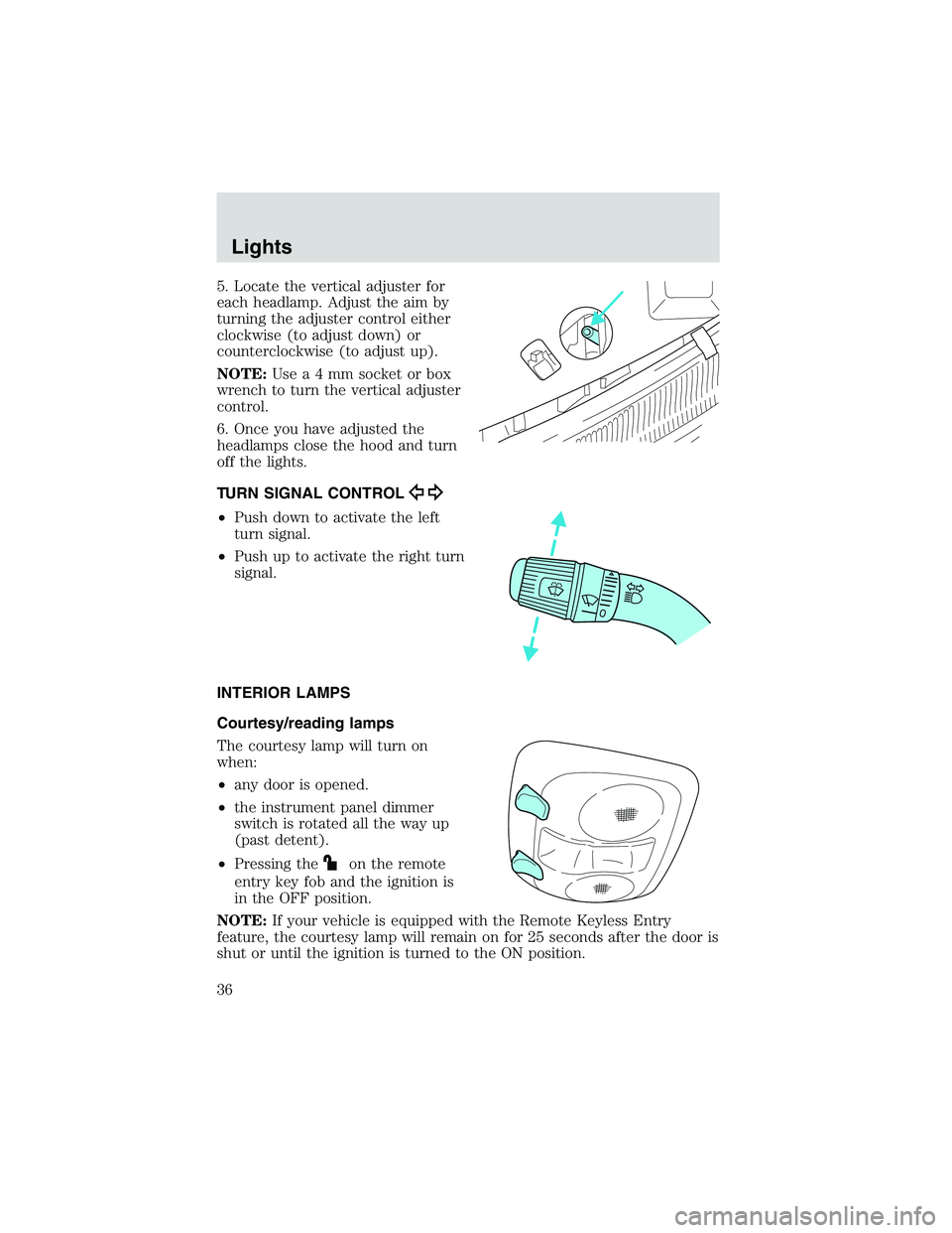 FORD EXPLORER SPORT TRAC 2002  Owners Manual 5. Locate the vertical adjuster for
each headlamp. Adjust the aim by
turning the adjuster control either
clockwise (to adjust down) or
counterclockwise (to adjust up).
NOTE:Usea4mmsocket or box
wrench
