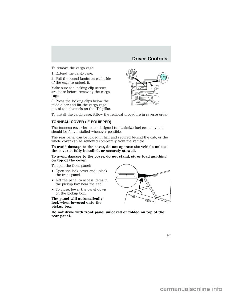FORD EXPLORER SPORT TRAC 2002 Workshop Manual To remove the cargo cage:
1. Extend the cargo cage.
2. Pull the round knobs on each side
of the cage to unlock it.
Make sure the locking clip screws
are loose before removing the cargo
cage.
3. Press FORD EXPLORER SPORT TRAC 2002 Workshop Manual To remove the cargo cage:
1. Extend the cargo cage.
2. Pull the round knobs on each side
of the cage to unlock it.
Make sure the locking clip screws
are loose before removing the cargo
cage.
3. Press