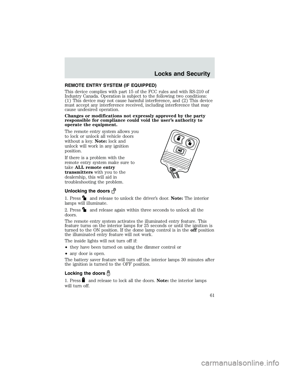 FORD EXPLORER SPORT TRAC 2002 Repair Manual REMOTE ENTRY SYSTEM (IF EQUIPPED)
This device complies with part 15 of the FCC rules and with RS-210 of
Industry Canada. Operation is subject to the following two conditions:
(1) This device may not c