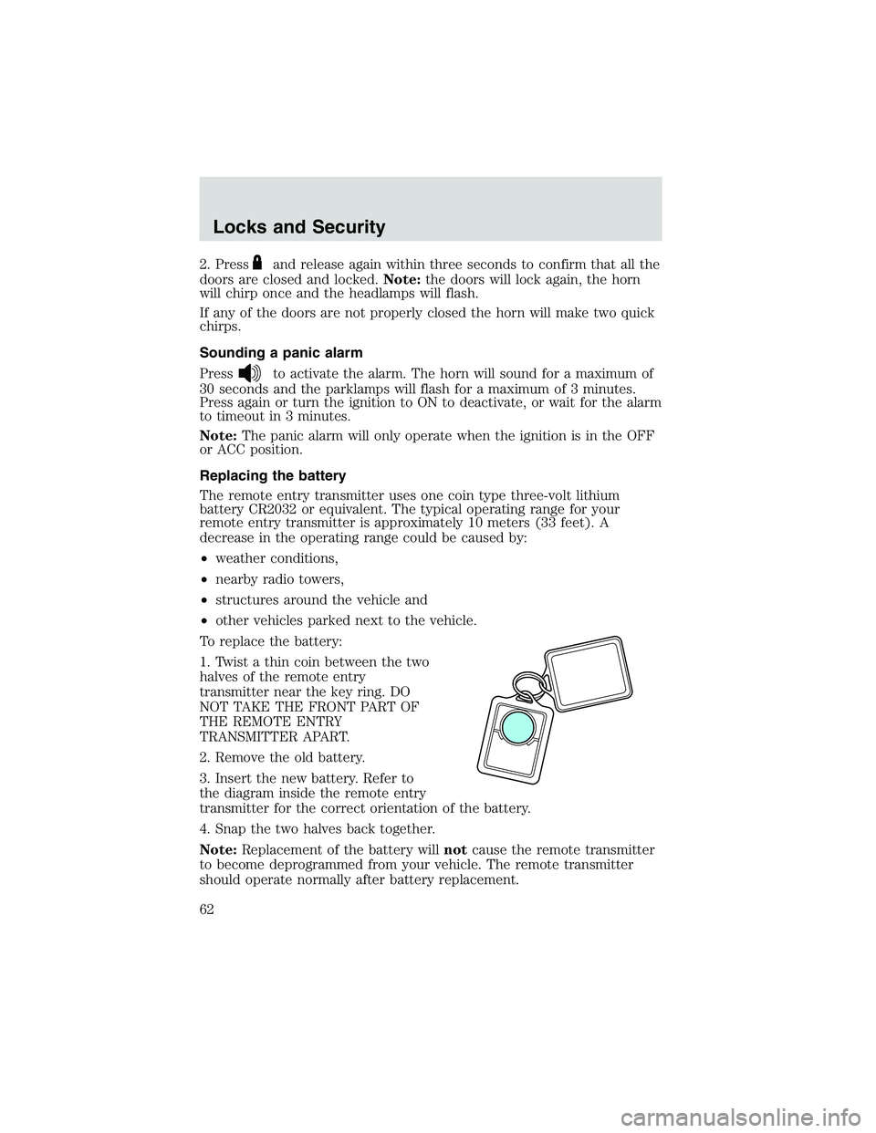 FORD EXPLORER SPORT TRAC 2002  Owners Manual 2. Pressand release again within three seconds to confirm that all the
doors are closed and locked.Note:the doors will lock again, the horn
will chirp once and the headlamps will flash.
If any of the 