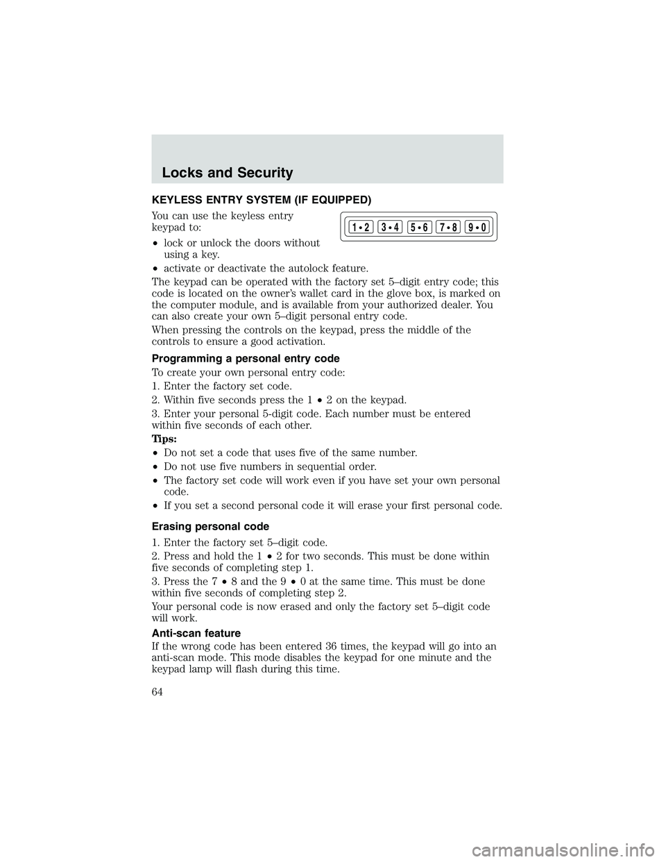 FORD EXPLORER SPORT TRAC 2002 Repair Manual KEYLESS ENTRY SYSTEM (IF EQUIPPED)
You can use the keyless entry
keypad to:
•lock or unlock the doors without
using a key.
•activate or deactivate the autolock feature.
The keypad can be operated 