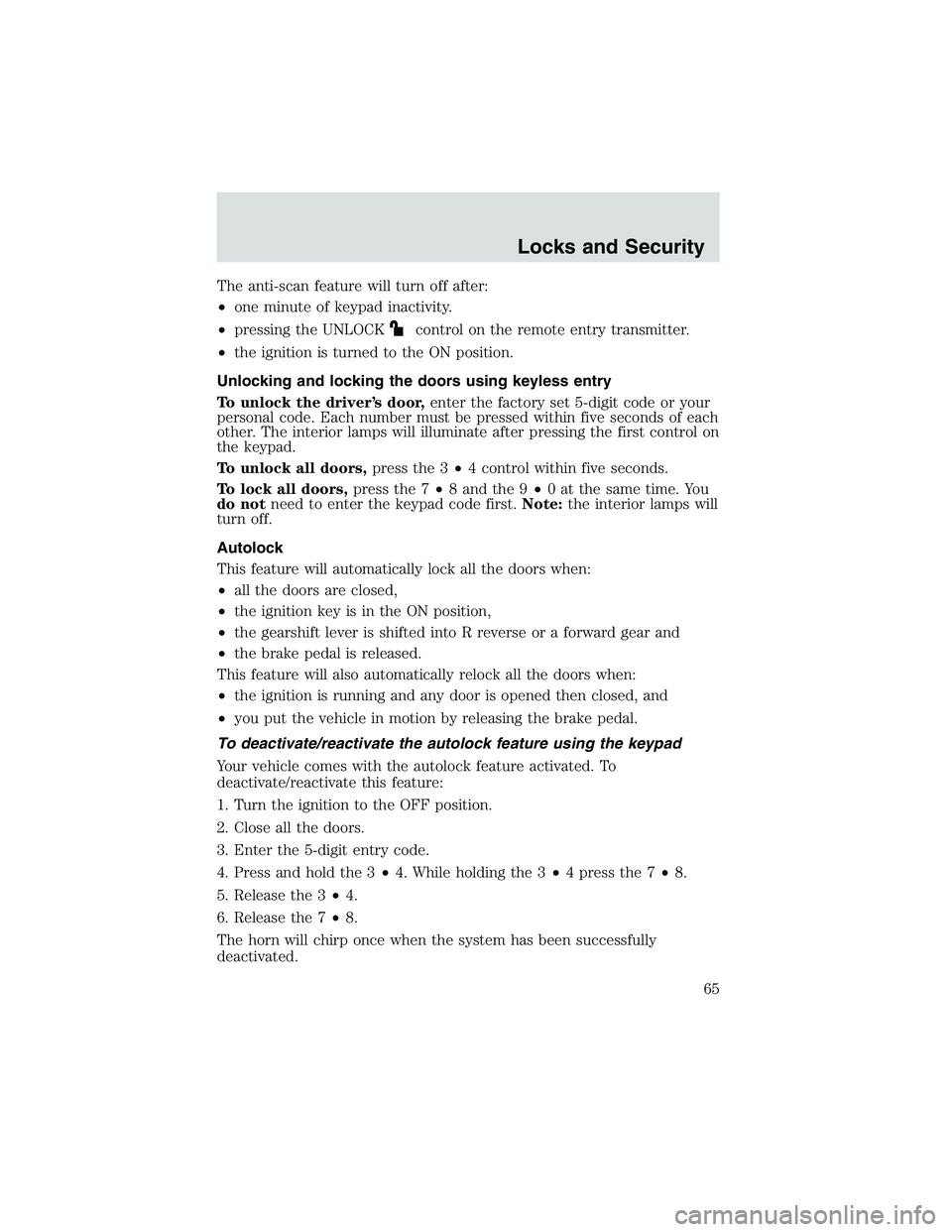 FORD EXPLORER SPORT TRAC 2002 Repair Manual The anti-scan feature will turn off after:
•one minute of keypad inactivity.
•pressing the UNLOCK
control on the remote entry transmitter.
•the ignition is turned to the ON position.
Unlocking a
