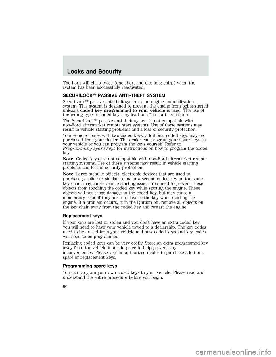 FORD EXPLORER SPORT TRAC 2002 Repair Manual The horn will chirp twice (one short and one long chirp) when the
system has been successfully reactivated.
SECURILOCKPASSIVE ANTI-THEFT SYSTEM
SecuriLockpassive anti-theft system is an engine immob