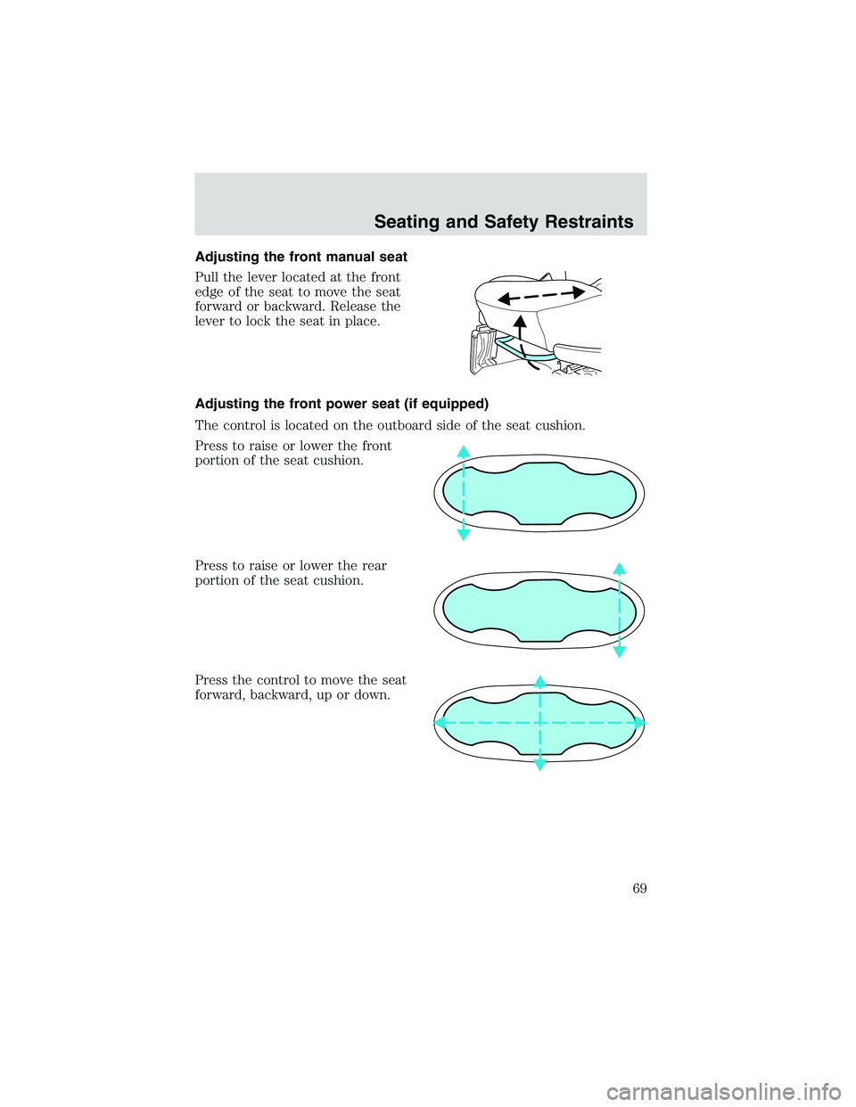 FORD EXPLORER SPORT TRAC 2002 Repair Manual Adjusting the front manual seat
Pull the lever located at the front
edge of the seat to move the seat
forward or backward. Release the
lever to lock the seat in place.
Adjusting the front power seat (