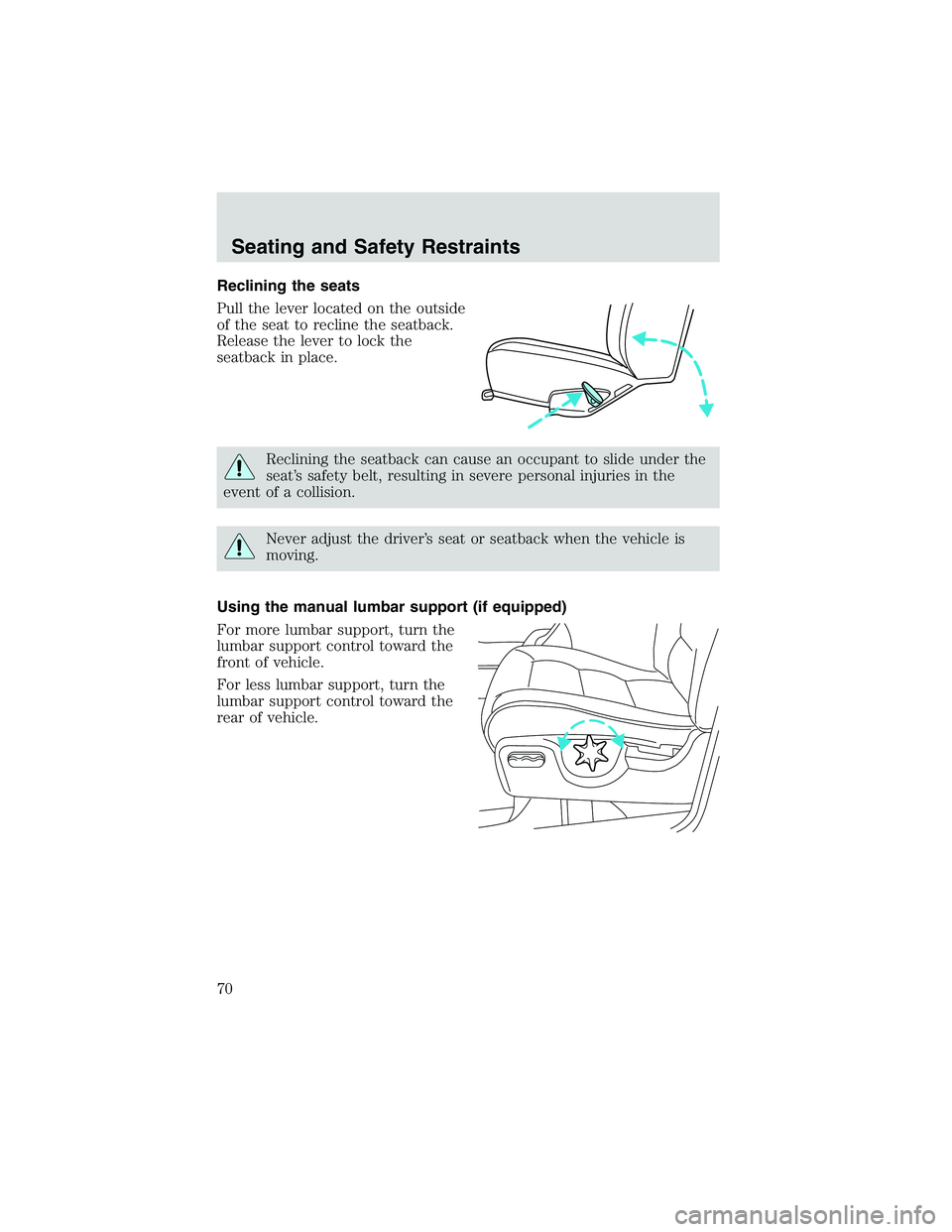 FORD EXPLORER SPORT TRAC 2002 Repair Manual Reclining the seats
Pull the lever located on the outside
of the seat to recline the seatback.
Release the lever to lock the
seatback in place.
Reclining the seatback can cause an occupant to slide un